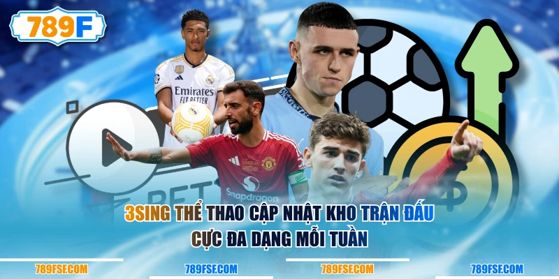 3Sing Thể Thao cập nhật kho trận đấu cực đa dạng mỗi tuần