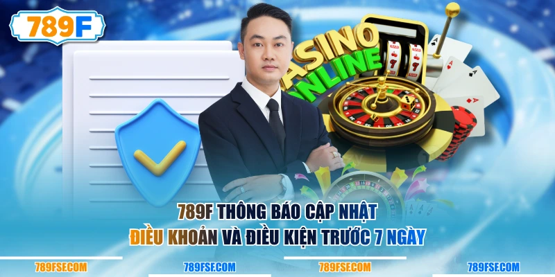 789F thông báo cập nhật điều khoản và điều kiện trước 7 ngày