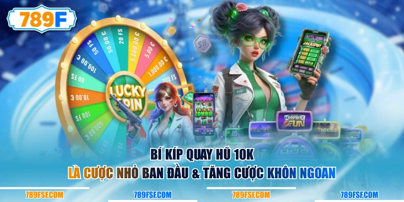 Bí kíp quay hũ 10k là cược nhỏ ban đầu & tăng cược khôn ngoan