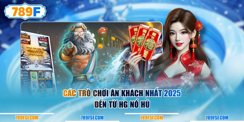 Các trò chơi ăn khách nhất 2025 đến từ HG Nổ Hũ