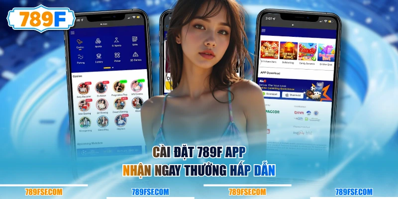 Cài đặt 789F App nhận ngay thưởng hấp dẫn