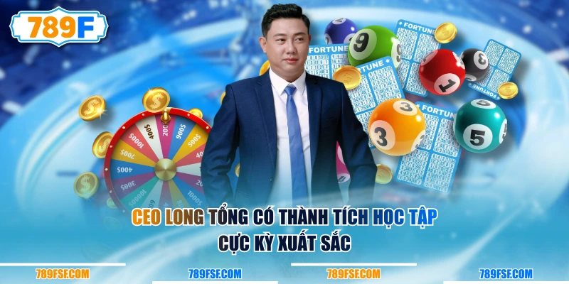CEO Long Tổng có thành tích học tập cực kỳ xuất sắc