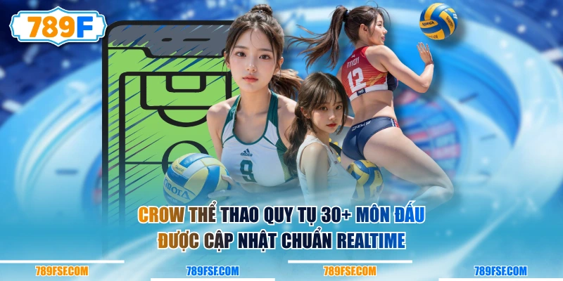 Crow thể thao quy tụ 30+ môn đấu được cập nhật chuẩn realtime