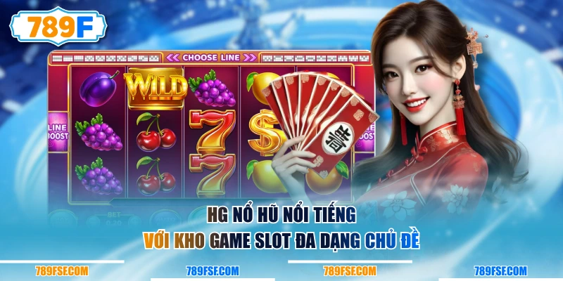 HG Nổ Hũ nổi tiếng với kho game Slot đa dạng chủ đề