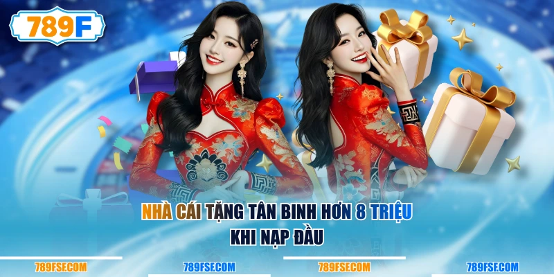 Nhà cái tặng tân binh hơn 8 triệu khi nạp đầu
